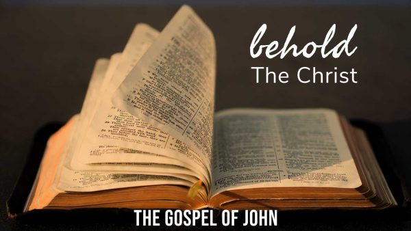 Behold the Christ - The Gospel of John